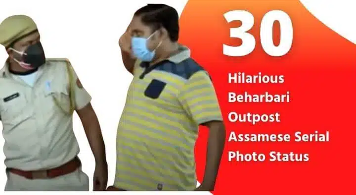 30 Hilarious Beharbari Outpost Assamese Serial Photo Status