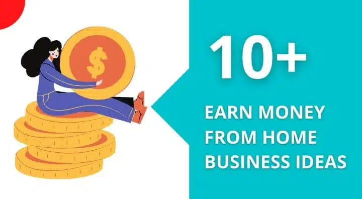 10+ Small Business Ideas To Earn Money From Home (Updated Guide)