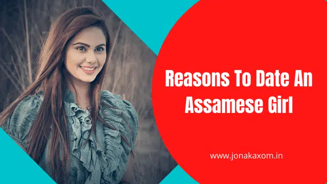 How to Impress An Assamese Girl (10 Amazing Reasons)