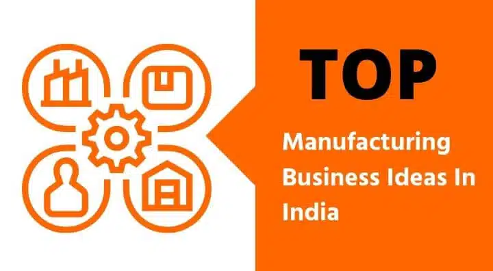 11 Top Manufacturing Business Ideas In India  (Updated)